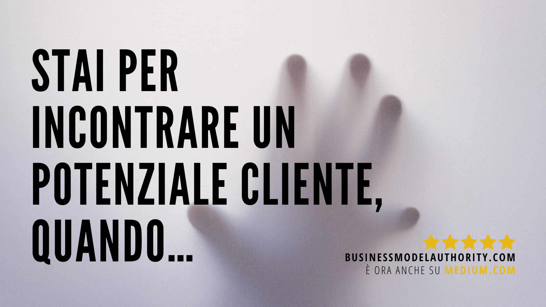 STAI PER INCONTRARE UN CLIENTE POTENZIALE, QUANDO…